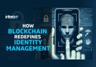 How Blockchain Redefines Identity Management