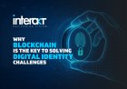 Why Blockchain is the Key to Solving Digital Identity Challenges
