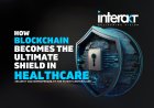 How Blockchain Becomes the Ultimate Shield in Healthcare